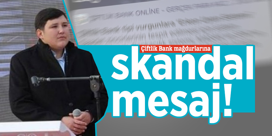 Çiftlik Bank mağdurlarına skandal mesaj!