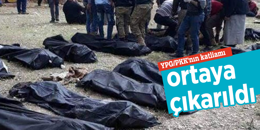 YPG/PKK'nın katliamı ortaya çıkarıldı
