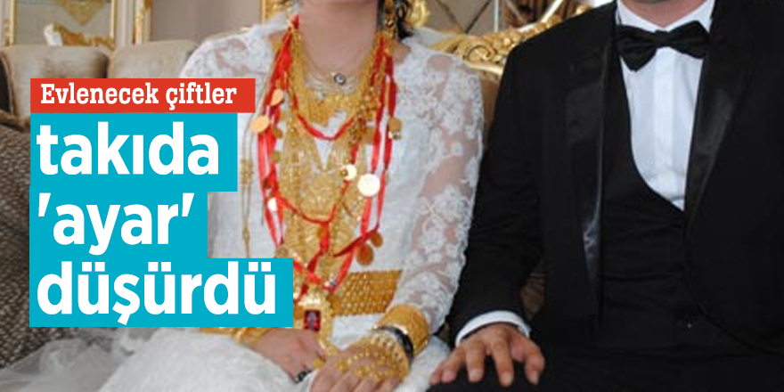 Evlenecek çiftler takıda 'ayar' düşürdü