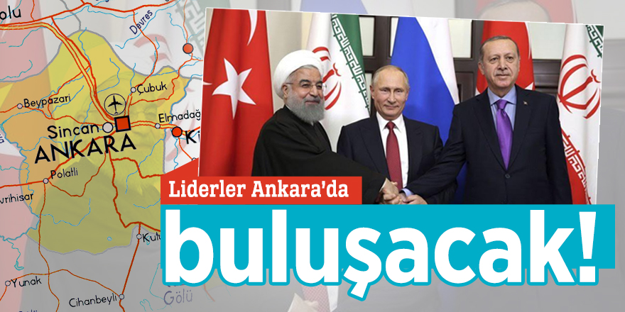 Liderler Ankara’da buluşacak!
