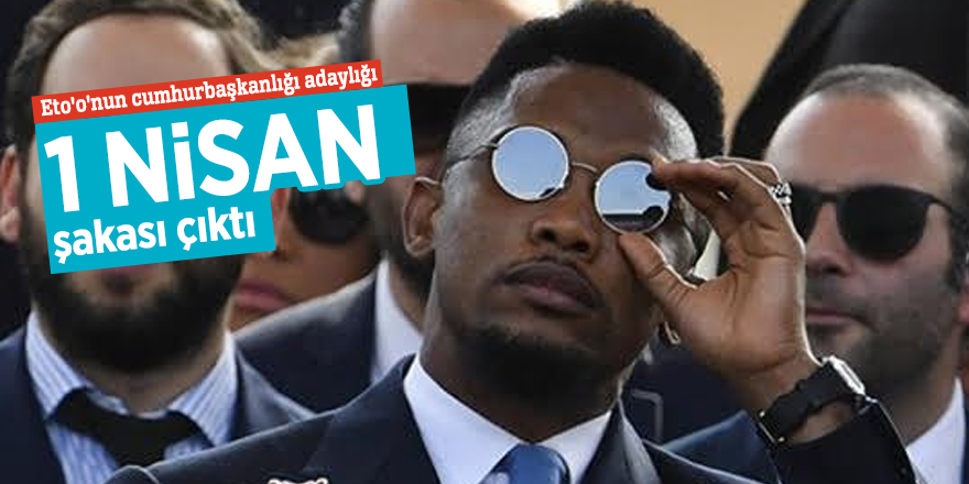 Eto'o'nun cumhurbaşkanlığı adaylığı 1 Nisan şakası çıktı