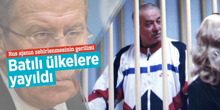 Rus ajanın zehirlenmesinin gerilimi Batılı ülkelere yayıldı