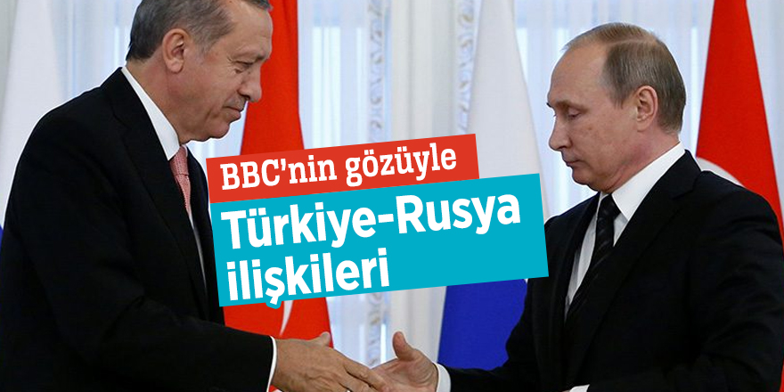 BBC’nin gözüyle Türkiye-Rusya ilişkileri
