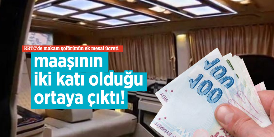 KKTC'de makam şoförüne maaşının iki katı ek mesai ücreti verilmiş!