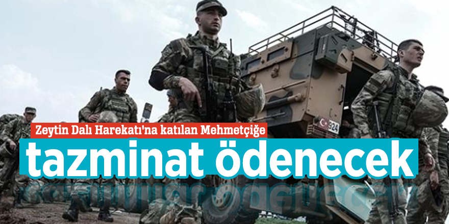 Zeytin Dalı Harekatı'na katılan Mehmetçiğe tazminat ödenecek