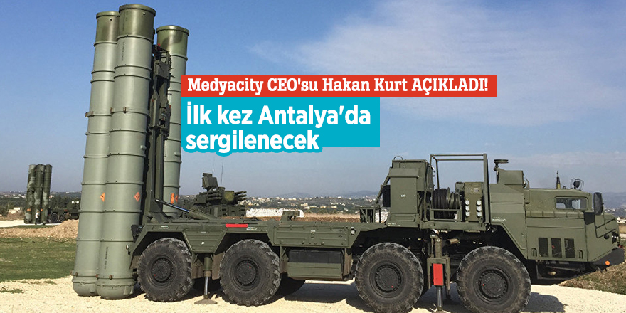 S-400 füzelerinin mokapı ilk kez Antalya'da sergilenecek