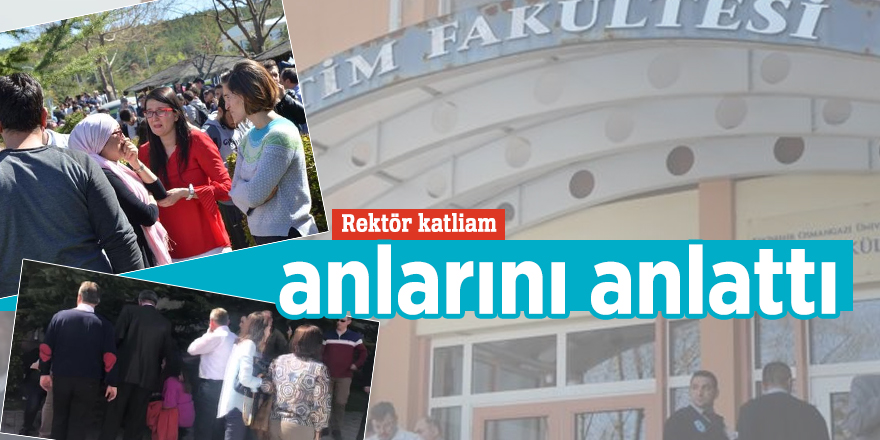 Rektör katliam anlarını anlattı