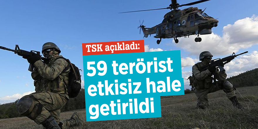 59 terörist etkisiz hale getirildi