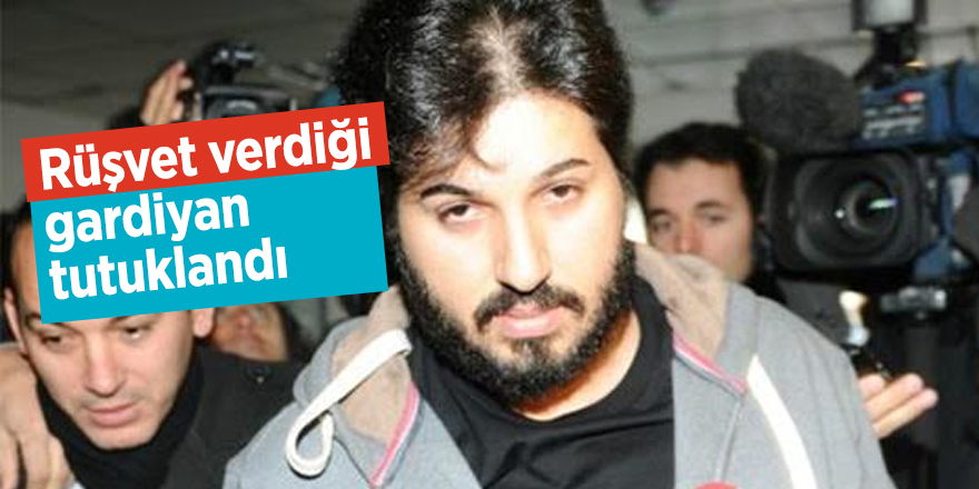 Zarrab'ın rüşvet verdiği gardiyan tutuklandı