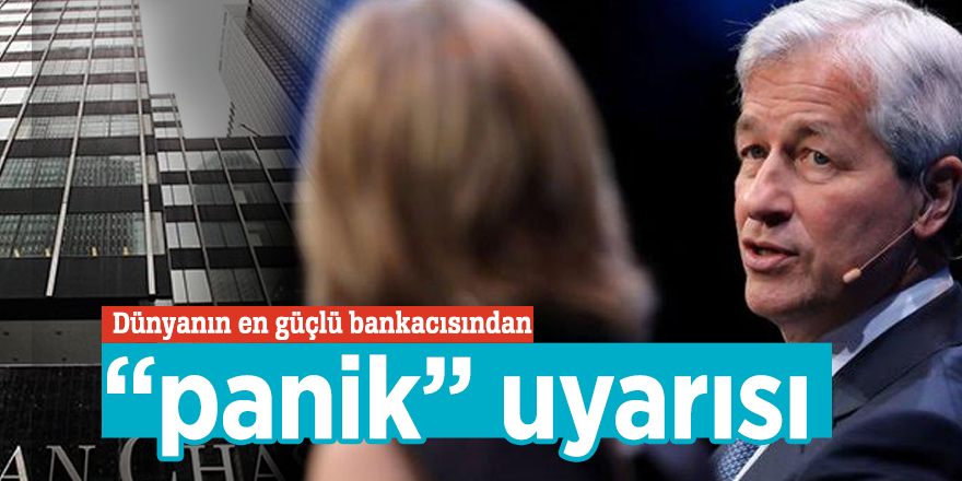 Dünyanın en güçlü bankacısından “panik” uyarısı