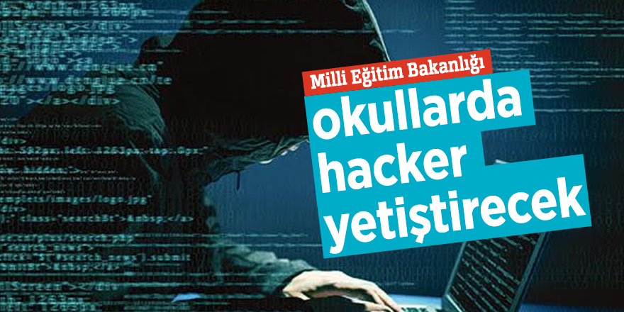 Milli Eğitim Bakanlığı okullarda hacker yetiştirecek