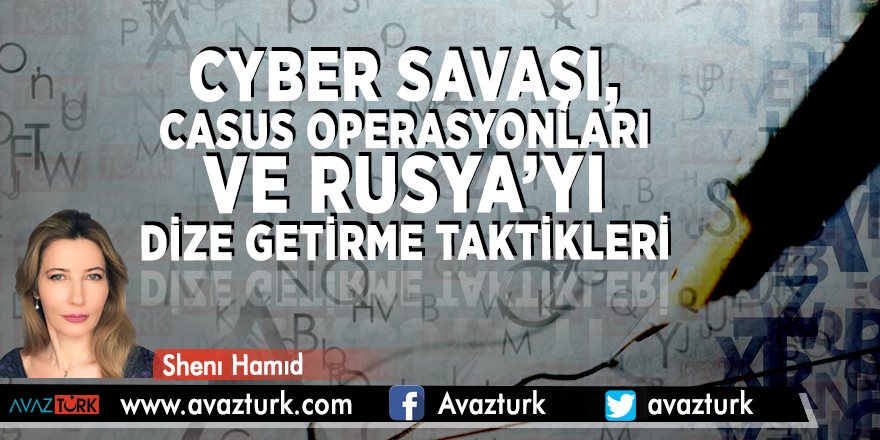 Cyber Savaşı, Casus Operasyonları ve Rusya’yı Dize Getirme Taktikleri