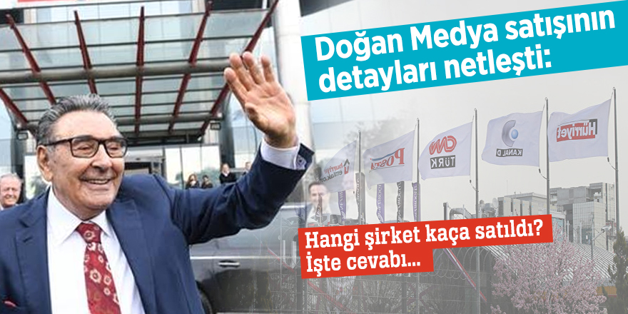 Doğan Medya satışının detayları netleşti: Hangi şirket kaça satıldı? İşte cevabı...
