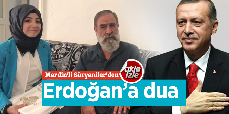 Mardin’li Süryaniler’den Erdoğan’a dua!