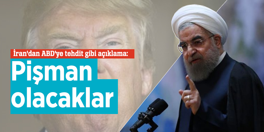 İran'dan ABD'ye tehdit gibi açıklama: Pişman olacaklar