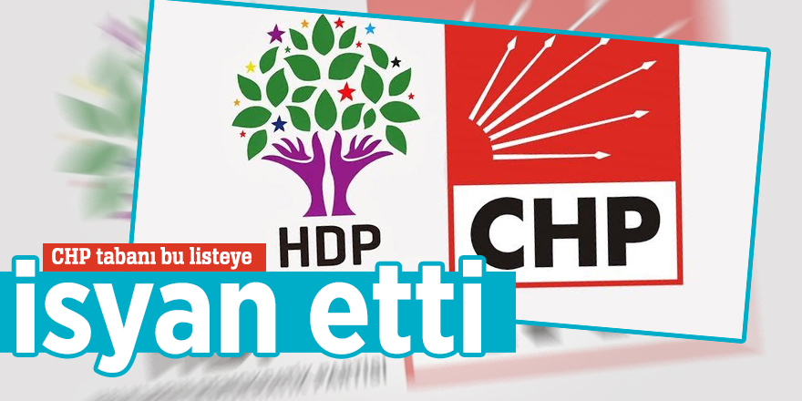 CHP tabanı bu listeye isyan etti
