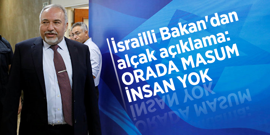 İsrailli Bakan'dan alçak açıklama: Orada masum insan yok