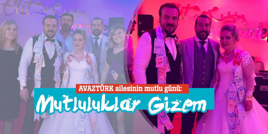 AVAZTÜRK ailesinin mutlu günü: Mutluluklar Gizem