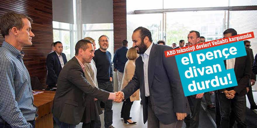 ABD teknoloji devleri Veliahtı karşısında el pençe divan durdu!