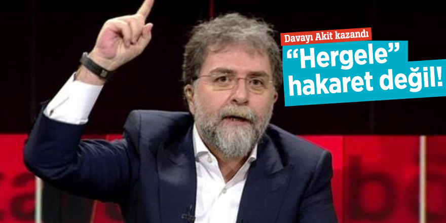 Davayı Akit kazandı  “Hergele” hakaret değil!
