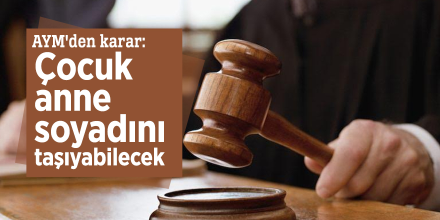 AYM'den karar: Çocuk anne soyadını taşıyabilecek