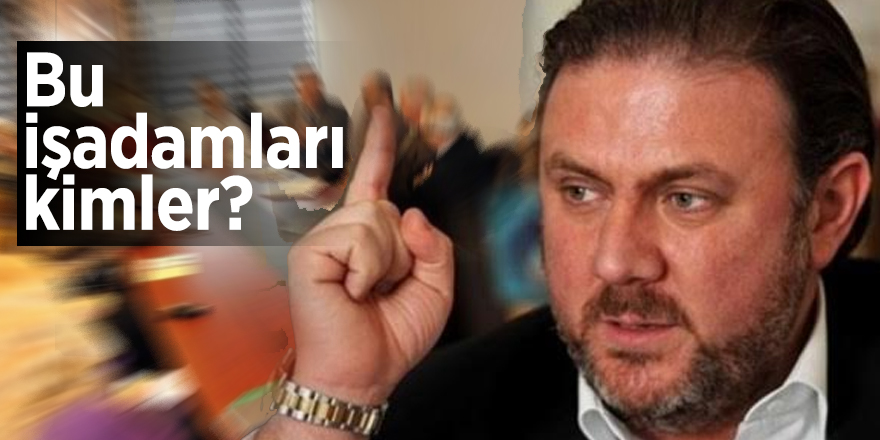 Bulut paylaştı: Bu işadamları kimler?