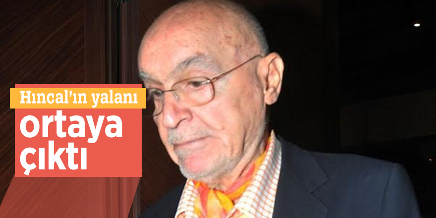Hıncal’ın yalanı ortaya çıktı