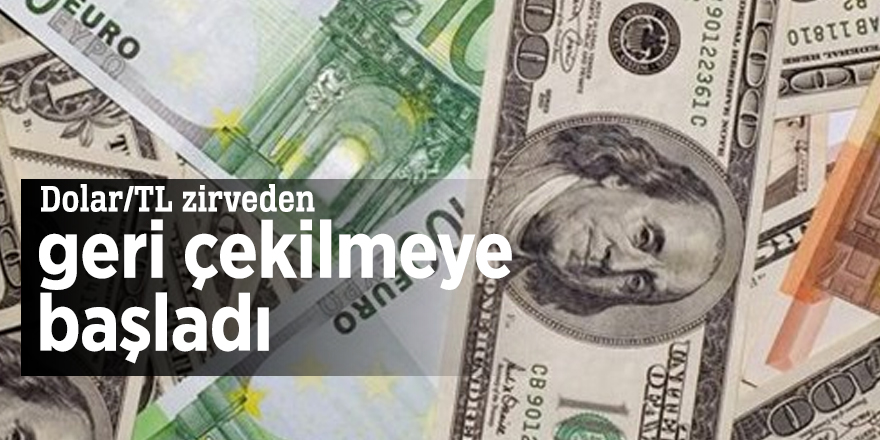 Dolar/TL zirveden geri çekilmeye başladı