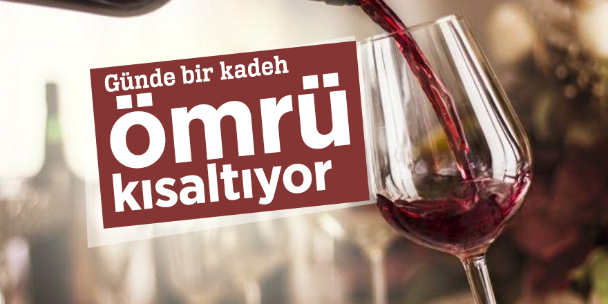 Günde bir kadeh ömrü kısaltıyor