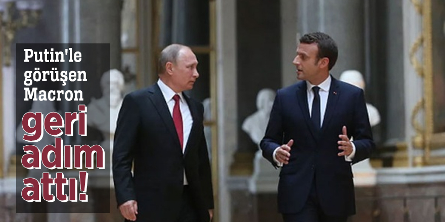 Putin'le görüşen Macron geri adım attı!
