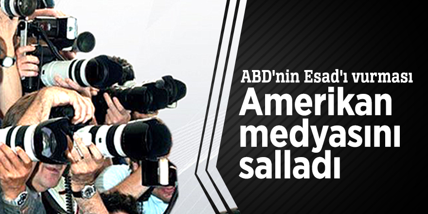 ABD'nin Esad'ı vurması Amerikan medyasını salladı