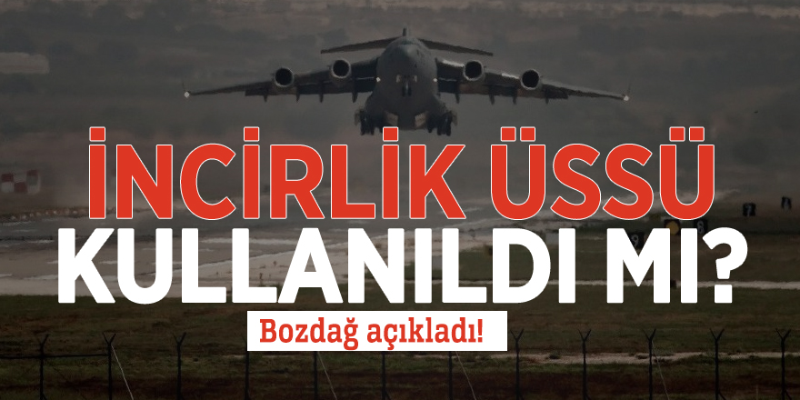 Bozdağ'dan flaş İncirlik Üssü açıklaması!