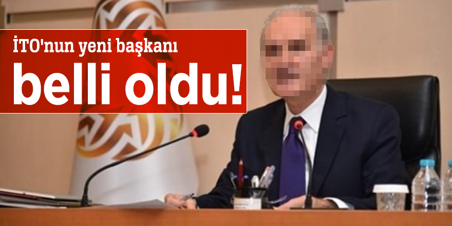 İTO'nun yeni başkanı belli oldu!