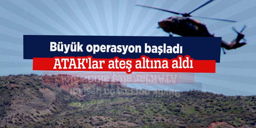 Büyük operasyon başladı! ATAK'lar ateş altına aldı