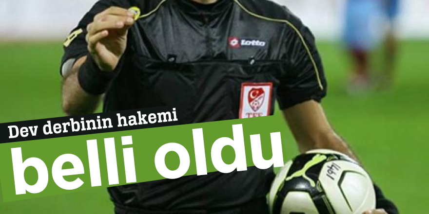 Dev derbinin hakemi belli oldu