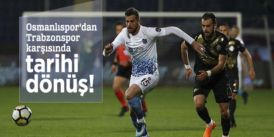 Osmanlıspor'dan Trabzonspor karşısında tarihi dönüş!