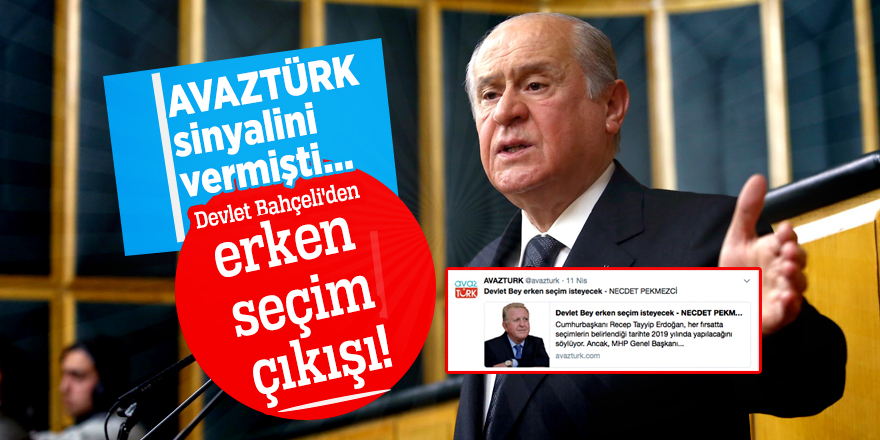 AVAZTÜRK sinyalini vermişti… Devlet Bahçeli'den erken seçim çıkışı!