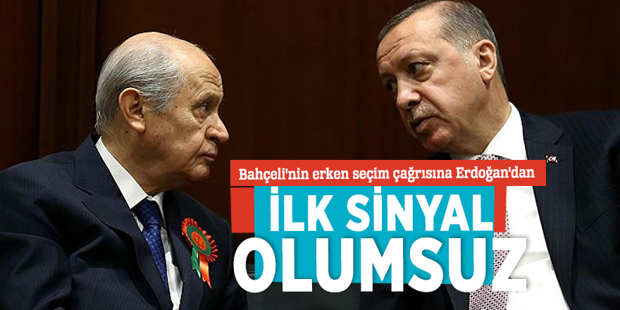 Bahçeli'nin erken seçim çağrısına Erdoğan’dan ilk sinyal olumsuz