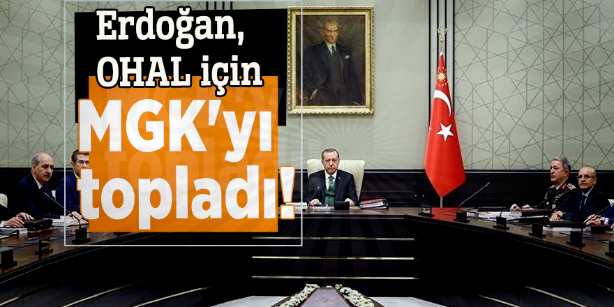 Erdoğan, OHAL için MGK'yı topladı!