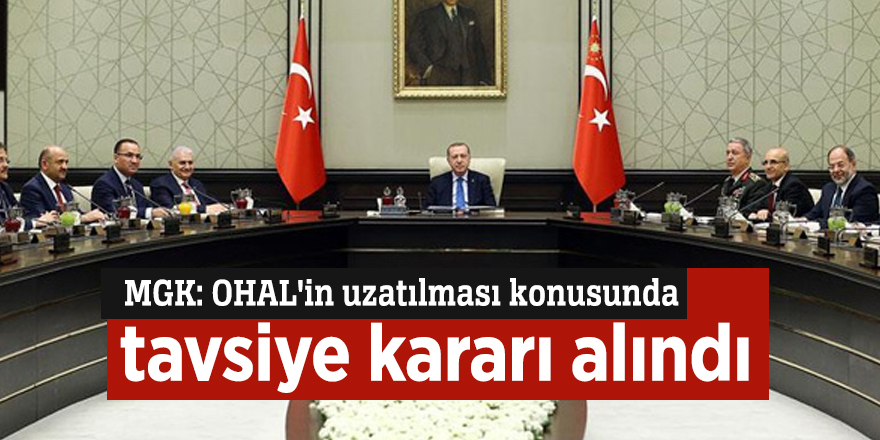 MGK: OHAL'in uzatılması konusunda tavsiye kararı alındı