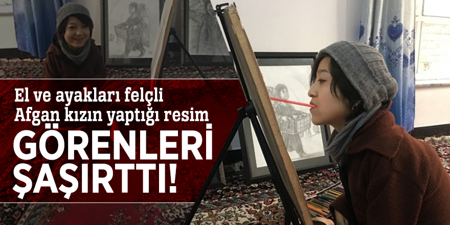 El ve ayakları felçli Afgan kızın yaptığı resim görenleri şaşırttı
