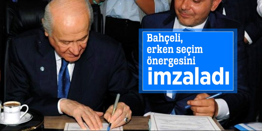 Bahçeli, erken seçim önergesini imzaladı