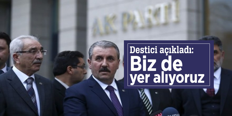 Destici: Biz de yer alıyoruz