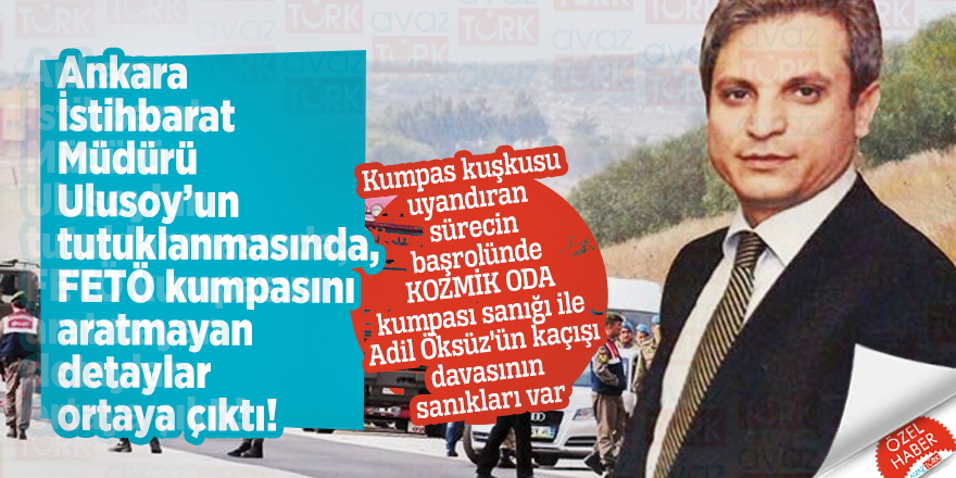 Ankara İstihbarat Müdürü Ulusoy’un tutuklanmasında, FETÖ kumpasını aratmayan detaylar ortaya çıktı!