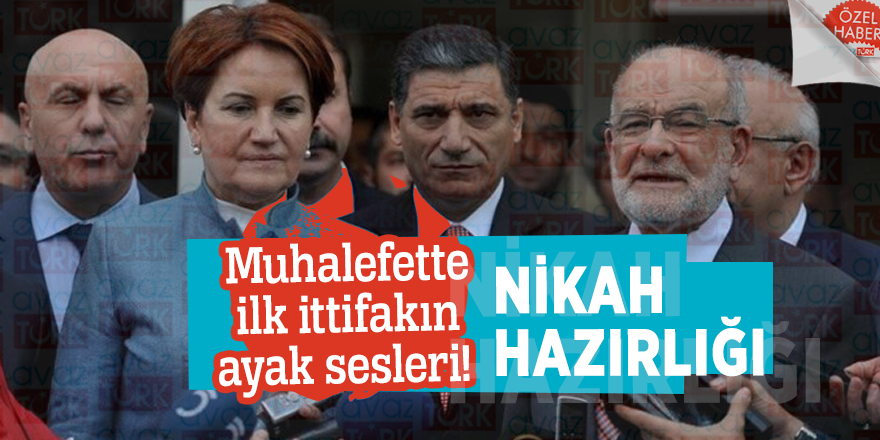 Muhalefette ilk ittifakın ayak sesleri! Nikah hazırlığı...