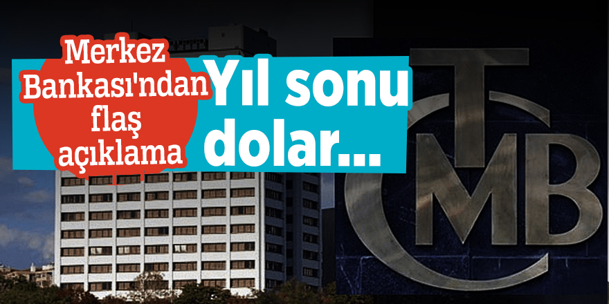 Merkez Bankası'ndan flaş açıklama: Yıl sonu dolar...