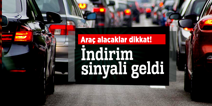Araç alacaklar dikkat! İndirim sinyali geldi