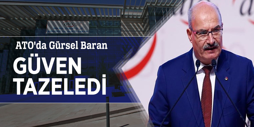 ATO'da Gürsel Baran güven tazeledi