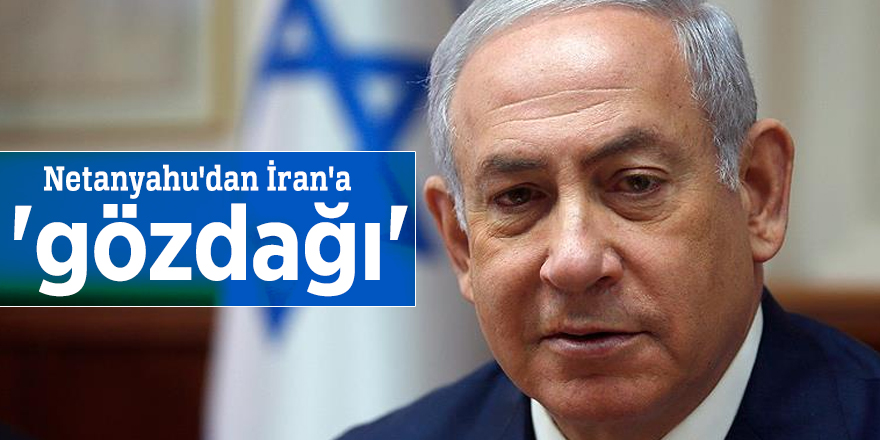 Netanyahu'dan İran'a 'gözdağı'