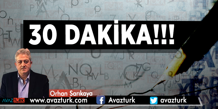 30 Dakika!!! - ORHAN SARIKAYA